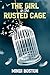 The Girl in the Rusted Cage