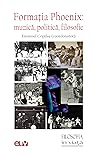Formația Phoenix: muzică, politică, filosofie
