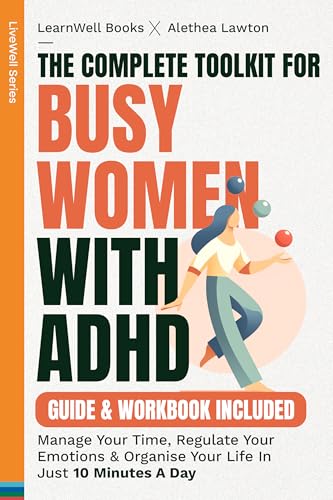 The Complete Toolkit For Busy Women With ADHD : Guide & Workbook: Manage Your Time, Regulate Your Emotions & Organise Your Life In Just 10 Minutes A Day (Kindle Edition)
