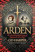 Arden: The Astonishing Untold Story of Shakespeare's First Play