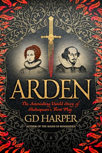 Arden: The Astonishing Untold Story of Shakespeare's First Play (Kindle Edition)