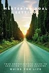 Mastering Goal Setting: Your Comprehensive Guide to Achieving Lifelong Success | Proven Strategies, Actionable Tips, and Step-by-Step Plans for ... for Personal Growth (Guide for Life) Mastering Goal Setting: Your Comprehensive Guide to Achieving Lifelong Success | Proven Strategies, Actionable Tips, and Step-by-Step Plans for ... for Personal Growth (Guide for Life)