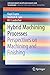 Hybrid Machining Processes: Perspectives on Machining and Finishing (SpringerBriefs in Applied Sciences and Technology)