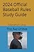 2024 Official Baseball Rules - Study Guide by Troy Ray Grimes