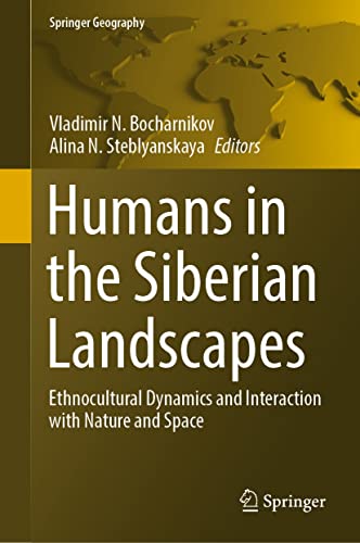 Humans in the Siberian Landscapes: Ethnocultural Dynamics and Interaction with Nature and Space (Springer Geography)