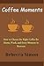 Coffee Moments : How to Cho...