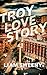 Troy Love Story