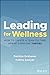 Leading for Wellness: How to Create a Team Culture Where Everyone Thrives