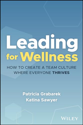 Leading for Wellness: How to Create a Team Culture Where Everyone Thrives (Hardcover)