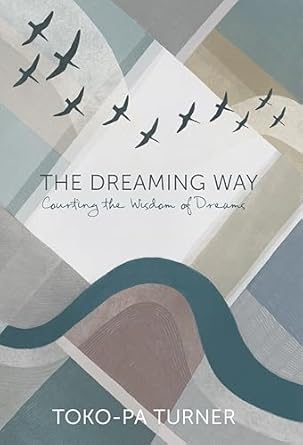 The Dreaming Way: Courting the Wisdom of Dreams (Kindle Edition)