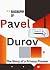 Biography of Pavel Durov : The Story of a Privacy Pioneer