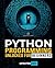 Python Programming Unlocked for Beginners: Ultimate Guide to Learn Python Basics: Python coding fundamentals, and python step by step for absolute ... From Basics to Real-World Applications)