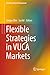Flexible Strategies in VUCA Markets (Flexible Systems Management)