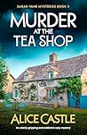 Murder at the Tea Shop by Alice Castle