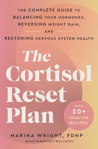 The Cortisol Reset Plan: The Complete Guide to Balancing Your Hormones, Reversing Weight Gain, and Restoring Nervous System Health (Hardcover)