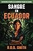 Sangre en Ecuador by R.D.D. Smith