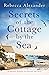 Secrets of the Cottage by the Sea by Rebecca Alexander
