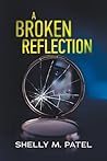 A Broken Reflection by Shelly M. Patel