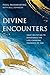 Divine Encounters: Your Invitation to Experience the Life-Changing Presence of God