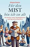 Für den Mist bin ...