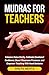 Mudras For Teachers: Enhanc...