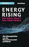 Energy Rising – die neue Kraft der Emotionen: Wie Führungskräfte von der Neurowissenschaft profitieren: Wie man Stress in Energie umwandelt (German Edition)