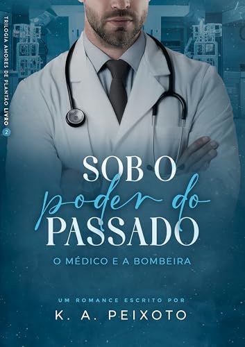 Sob O Poder Do Passado: O Médico e a Bombeira (Trilogia Amores de Plantão Livro 2) (Portuguese Edition)