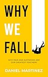 Why We Fall: Why Pain and Suffering Are Our Greatest Teachers
