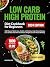 Low Carb High Protein Diet Cookbook for Beginners by Amanda Ray Low Carb High Protein Diet Cookbook for Beginners by Amanda Ray