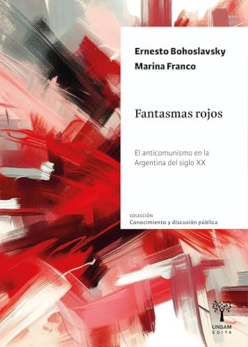 Fantasmas rojos: El anticomunismo en la Argentina del siglo XX (Conocimiento y discusión pública) (Spanish Edition)
