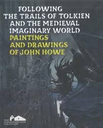Following the Trails of Tolkien and the Medieval Imaginary World Paintings and Drawings of John Howe