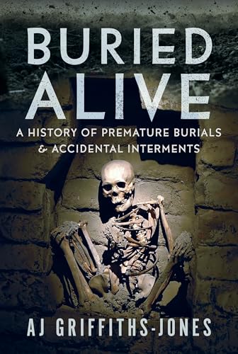 Buried Alive: A History of Premature Burials and Accidental Interments (Hardcover)