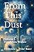 From This Dust: Volume I: D...