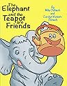 The Elephant and The Teapot are Friends by Carolyn Watson-Dubisch