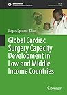 Global Cardiac Surgery Capacity Development in Low and Middle Income Countries (Sustainable Development Goals Series) Global Cardiac Surgery Capacity Development in Low and Middle Income Countries (Sustainable Development Goals Series)