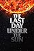 The Last Day Under The Sun by Christian Francis The Last Day Under The Sun by Christian Francis