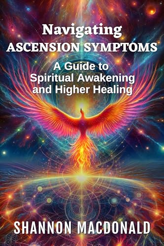 Navigating Ascension Symptoms: A Guide to Spiritual Awakening and Higher Healing (Kindle Edition)