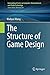 The Structure of Game Design (International Series on Computer, Entertainment and Media Technology)