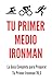Tu Primer Medio Ironman: La...
