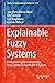 Explainable Fuzzy Systems: Paving the Way from Interpretable Fuzzy Systems to Explainable AI Systems (Studies in Computational Intelligence Book 970)