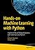 Hands-on Machine Learning with Python: Implement Neural Network Solutions with Scikit-learn and PyTorch