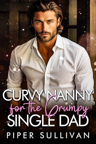 Curvy Nanny for the Grumpy Single Dad (Small Town Nannies, #1)