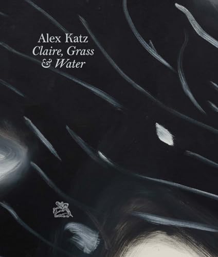 Alex Katz: Claire, Grass & Water (Hardcover)