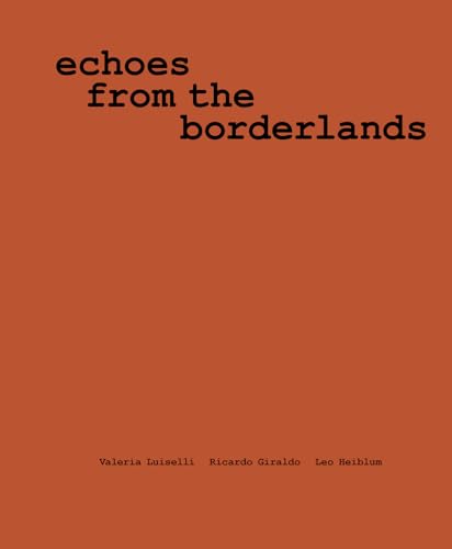 Valeria Luiselli, Ricardo Giraldo & Leo Heiblum: Echoes from the Borderlands: Study, Hours 1–12 (English and Spanish Edition)