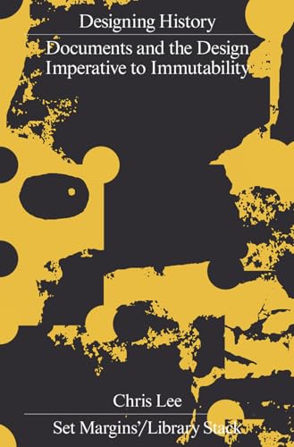 Designing History: Documents and the Design Imperative to Immutability (Set Margins, 37)