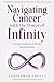 Navigating Cancer with the Power of Infinity by Anupkumar Shetty