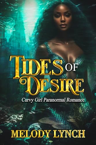 Tides of Desire: Curvy girl paranormal Romance (Curvy black mermaids Book 2)