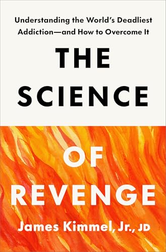 The Science of Revenge: Understanding the World's Deadliest Addiction—and How to Overcome It (Hardcover)