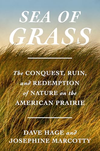 Sea of Grass: The Conquest, Ruin, and Redemption of Nature on the American Prairie (Hardcover)