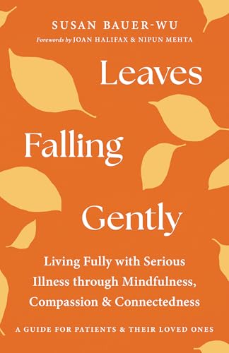Leaves Falling Gently: Living Fully with Serious Illness through Mindfulness, Compassion, and Connectedness (Paperback)